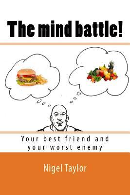 Read online The Mind Battle!: (your Best Friend and Your Worst Enemy) - Nigel Taylor | PDF