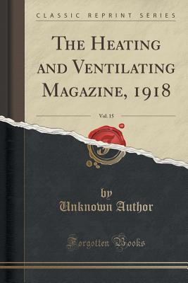 Read online The Heating and Ventilating Magazine, 1918, Vol. 15 (Classic Reprint) - Unknown | ePub