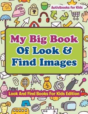 Download My Big Book of Look & Find Images - Look and Find Books for Kids Edition - Activibooks For Kids file in PDF