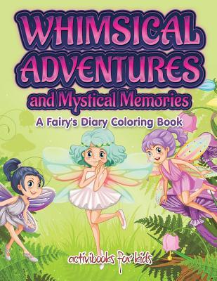 Download Whimsical Adventures and Mystical Memories: A Fairy's Diary Coloring Book - Activibooks For Kids | PDF