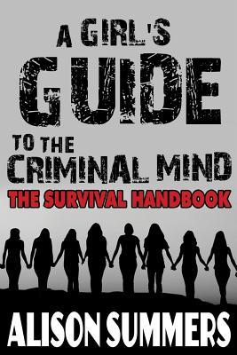 Read A Girl's Guide to the Criminal Mind: The Survival Handbook - Alison Summers | ePub