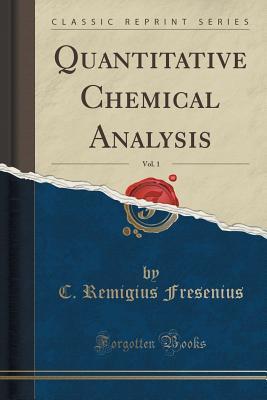 Read online Quantitative Chemical Analysis, Vol. 1 (Classic Reprint) - C. Remigius Fresenius | ePub