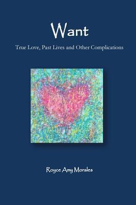 Download Want: True love, past lives and other complications - Royce Amy Morales | ePub