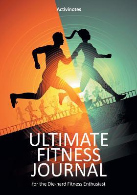 Download Ultimate Fitness Journal for the Die-Hard Fitness Enthusiast - NOT A BOOK file in PDF
