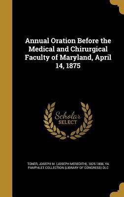 Download Annual Oration Before the Medical and Chirurgical Faculty of Maryland, April 14, 1875 - Joseph Meredith Toner file in ePub
