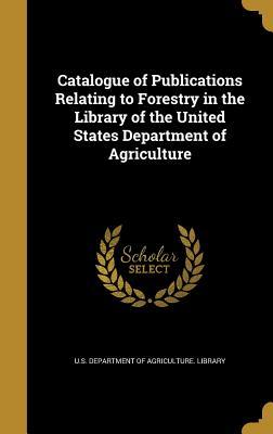 Read online Catalogue of Publications Relating to Forestry in the Library of the United States Department of Agriculture - U.S. Department of Agriculture file in ePub