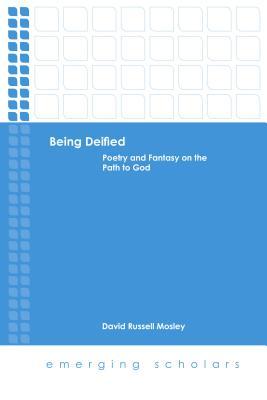 Read Being Deified: Poetry and Fantasy on the Path to God - David Russell Mosley file in PDF