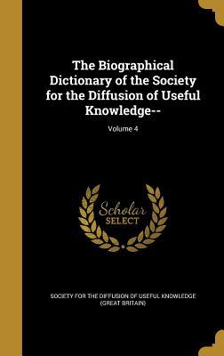 Read The Biographical Dictionary of the Society for the Diffusion of Useful Knowledge--; Volume 4 - Society for the Diffusion of Useful Knowledge | ePub