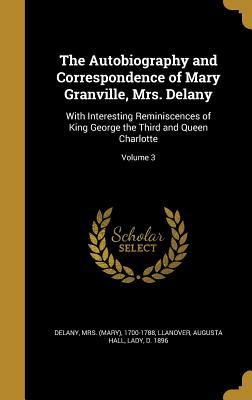 Download The Autobiography and Correspondence of Mary Granville, Mrs. Delany: With Interesting Reminiscences of King George the Third and Queen Charlotte; Volume 3 - Mary Delany file in PDF