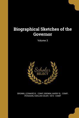 Download Biographical Sketches of the Governor; Volume 3 - Leonard B. Brown | PDF