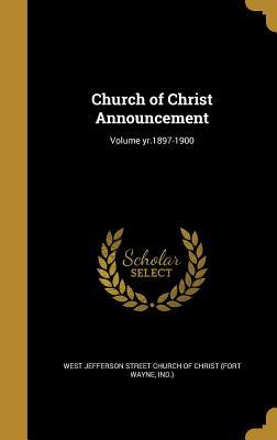 Download Church of Christ Announcement; Volume Yr.1897-1900 - West Jefferson Street Church of Christ ( | ePub