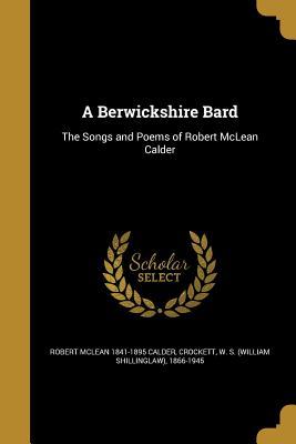 Read A Berwickshire Bard: The Songs and Poems of Robert McLean Calder - Robert McLean Calder | ePub