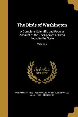 Read online The Birds of Washington: A Complete, Scientific and Popular Account of the 372 Species of Birds Found in the State; Volume 2 - William Leon 1873-1928 Dawson | PDF