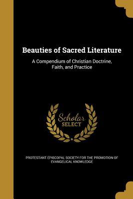 Read Beauties of Sacred Literature: A Compendium of Christian Doctrine, Faith, and Practice - Protestant Episcopal Society for the Pro file in ePub