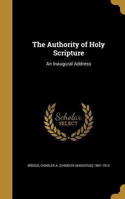 Download The Authority of Holy Scripture: An Inaugural Address - Charles A. Briggs | PDF