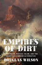 Read Empires of Dirt: Secularism, Radical Islam, and the Mere Christendom Alternative - Douglas Wilson | ePub