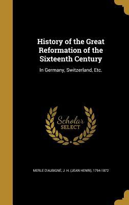 Download History of the Great Reformation of the Sixteenth Century: In Germany, Switzerland, Etc. - Jean-Henri Merle d'Aubigné | ePub