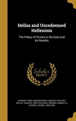 Read Hellas and Unredeemed Hellenism: The Policy of Victory in the East and Its Results - Georges Bourdon | ePub