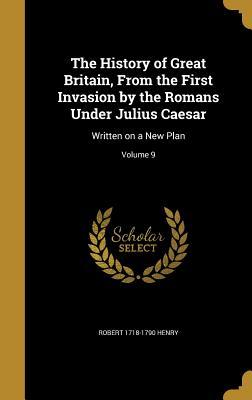 Read online The History of Great Britain, from the First Invasion by the Romans Under Julius Caesar: Written on a New Plan; Volume 9 - Robert Henry file in PDF