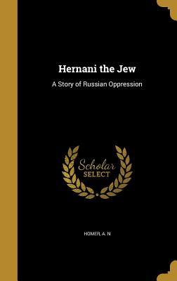 Read Hernani the Jew: A Story of Russian Oppression - A.N. Homer file in PDF