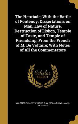 Read The Henriade; With the Battle of Fontenoy, Dissertations on Man, Law of Nature, Destruction of Lisbon, Temple of Taste, and Temple of Friendship, from the French of M. de Voltaire; With Notes of All the Commentators - Voltaire file in ePub