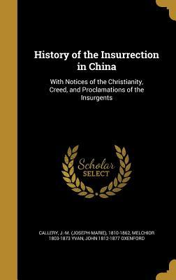 Read History of the Insurrection in China: With Notices of the Christianity, Creed, and Proclamations of the Insurgents - Joseph-Marie Callery file in PDF