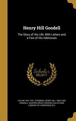 Read online Henry Hill Goodell: The Story of His Life, with Letters and a Few of His Addresses - Calvin Stebbins file in ePub