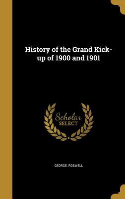 Read online History of the Grand Kick-Up of 1900 and 1901 - George Roswell | ePub