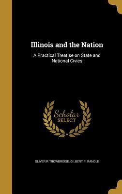 Download Illinois and the Nation: A Practical Treatise on State and National Civics - Oliver R. Trowbridge file in PDF