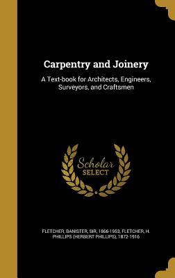 Read online Carpentry and Joinery: A Text-Book for Architects, Engineers, Surveyors, and Craftsmen - Banister Fletcher file in PDF