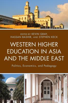 Read Western Higher Education in Asia and the Middle East: Politics, Economics, and Pedagogy - Kevin Gray | PDF
