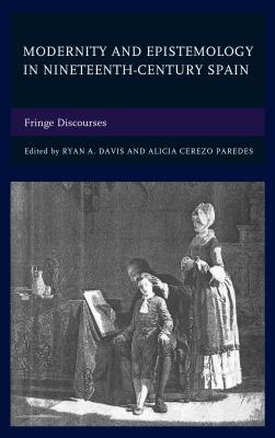 Read Modernity and Epistemology in Nineteenth-Century Spain: Fringe Discourses - Ryan A Davis | ePub