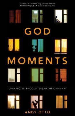 Download God Moments: Unexpected Encounters in the Ordinary - Andy Otto file in ePub