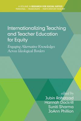 Read Internationalizing Teaching and Teacher Education for Equity: Engaging Alternative Knowledges Across Ideological Borders - Jubin Rahatzad file in PDF