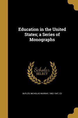 Read online Education in the United States; A Series of Monographs - Nicholas Murray Butler file in ePub