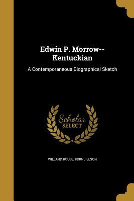 Download Edwin P. Morrow--Kentuckian: A Contemporaneous Biographical Sketch - Willard Rouse Jillson file in PDF