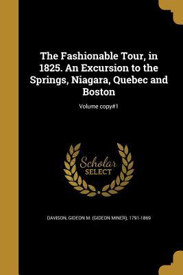 Download The Fashionable Tour, in 1825. an Excursion to the Springs, Niagara, Quebec and Boston; Volume Copy#1 - Gideon M (Gideon Miner) 1791- Davison file in PDF