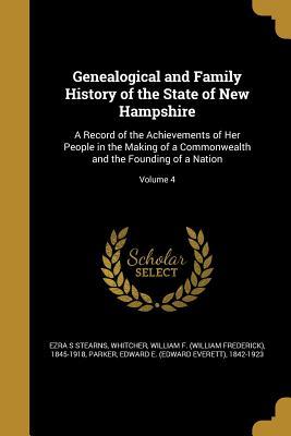 Download Genealogical and Family History of the State of New Hampshire: A Record of the Achievements of Her People in the Making of a Commonwealth and the Founding of a Nation; Volume 4 - Ezra S. Stearns file in PDF