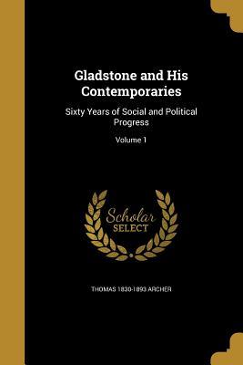 Download Gladstone and His Contemporaries: Sixty Years of Social and Political Progress; Volume 1 - Thomas Archer | PDF