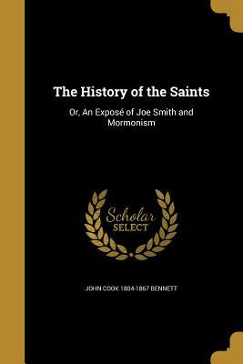 Download The History of the Saints: Or, an Expose of Joe Smith and Mormonism - John Cook Bennett | ePub