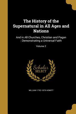 Read online The History of the Supernatural in All Ages and Nations: And in All Churches, Christian and Pagan: Demonstrating a Universal Faith; Volume 2 - William Howitt file in ePub