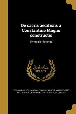 Download de Sacris Aedificiis a Constantino Magno Constructis: Synopsis Historica - Giovanni Giusto 1633-1698 Ciampini | ePub
