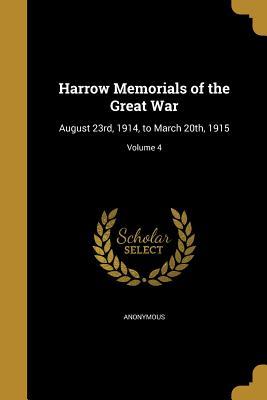 Read Harrow Memorials of the Great War: August 23rd, 1914, to March 20th, 1915; Volume 4 - Anonymous file in ePub
