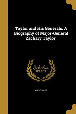 Read online Taylor and His Generals. a Biography of Major-General Zachary Taylor; - Anonymous | ePub