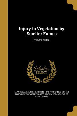 Read Injury to Vegetation by Smelter Fumes; Volume No.89 - John Kerfoot Haywood file in ePub