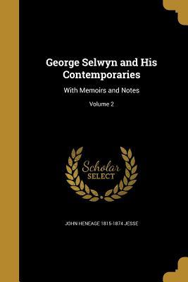 Read online George Selwyn and His Contemporaries: With Memoirs and Notes; Volume 2 - John Heneage Jesse | ePub