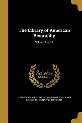 Read The Library of American Biography; Volume 3, Ser. 2 - Jared Sparks file in PDF
