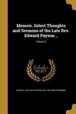Read online Memoir, Select Thoughts and Sermons of the Late REV. Edward Payson ..; Volume 2 - Edward Payson | PDF