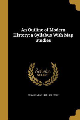 Read online An Outline of Modern History; A Syllabus with Map Studies - Edward Mead 1894-1954 Earle file in PDF