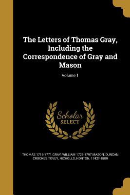 Read The Letters of Thomas Gray, Including the Correspondence of Gray and Mason; Volume 1 - Thomas Gray file in PDF